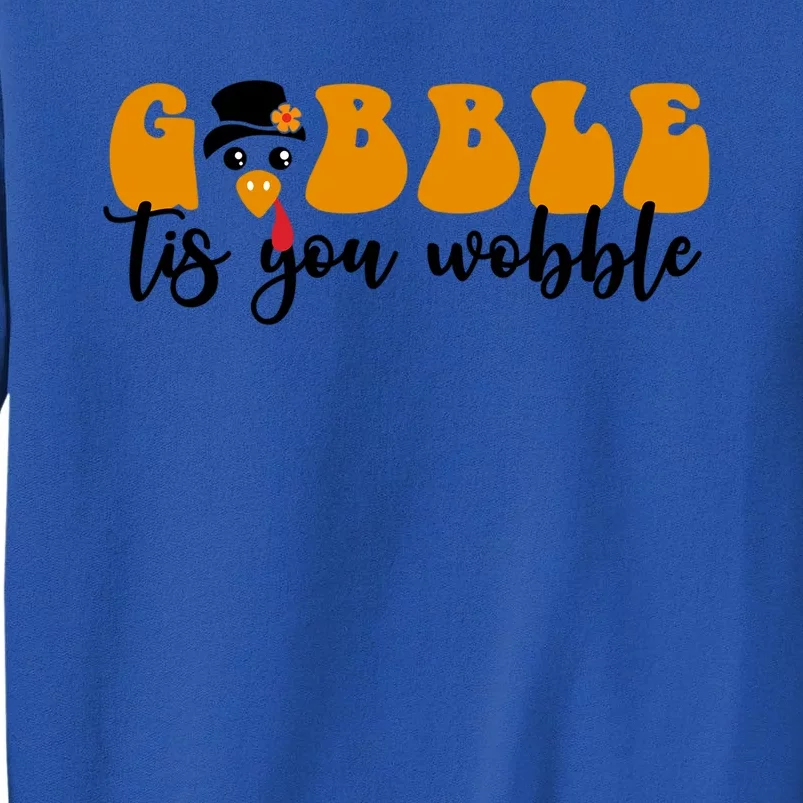 Gobble Til You Wobble Great Gift Thanksgiving Cute Turkey Face Cool Gift Tall Sweatshirt