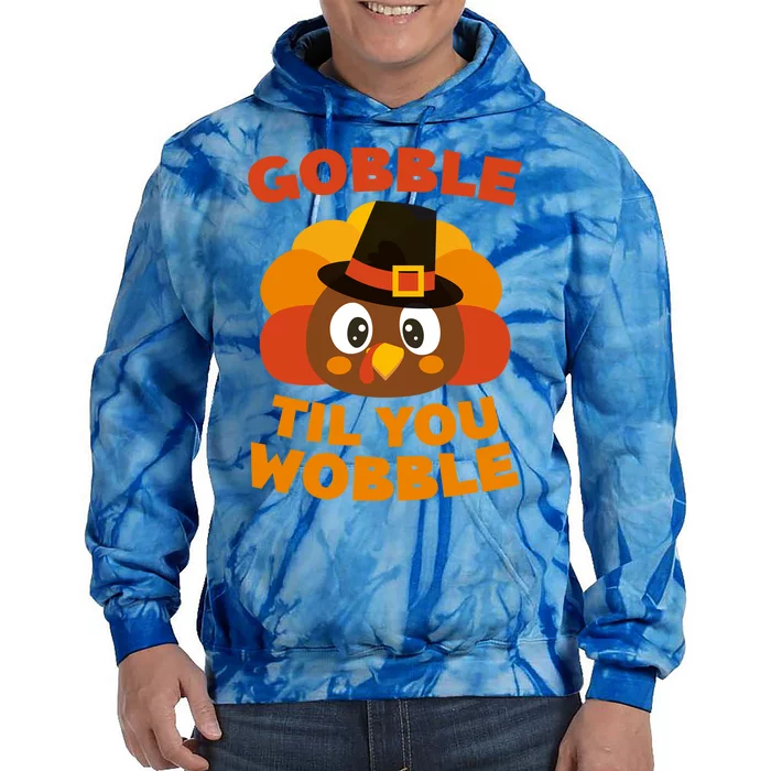 Gobble Til You Wobble Meaningful Gift Thanksgiving Day Cute Gift Funny Gift Tie Dye Hoodie