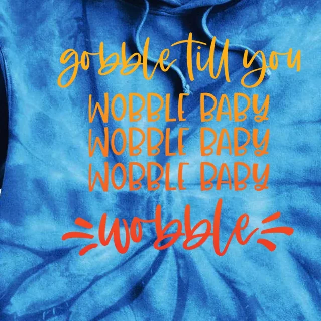 Gobble Till You Wobble Great Gift Tie Dye Hoodie