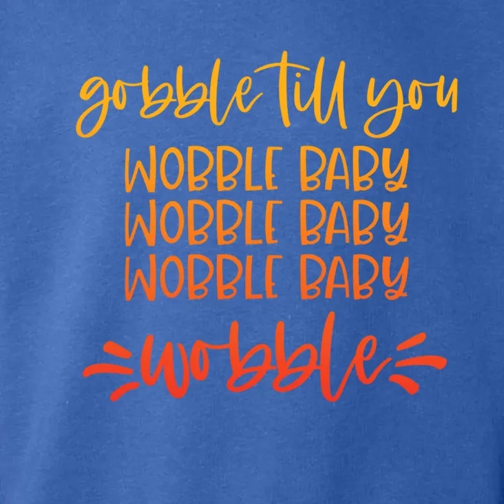 Gobble Till You Wobble Great Gift Toddler Hoodie