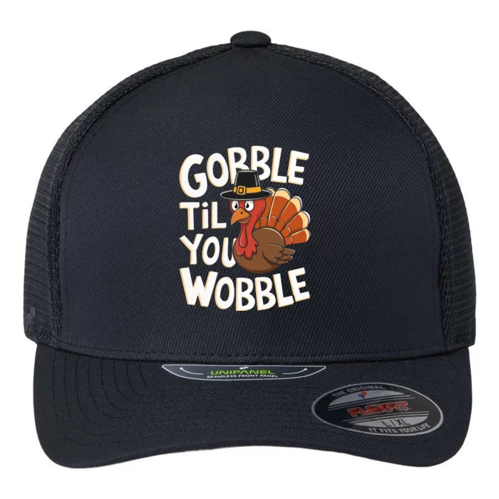 Gobble Til You Wobble Gobble Gobble Thanksgiving Day Flexfit Unipanel Trucker Cap