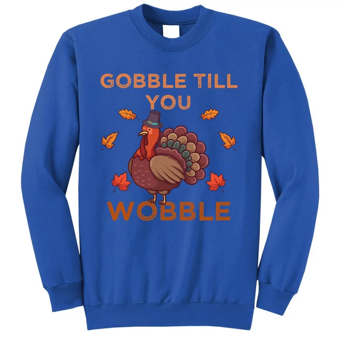 Gobble Till You Wobble Funny Turkey Thanksgiving Gift Sweatshirt