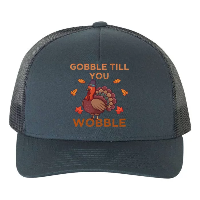 Gobble Till You Wobble Funny Turkey Thanksgiving Gift Yupoong Adult 5-Panel Trucker Hat