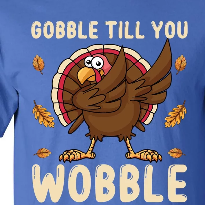 Gobble Till You Wobble Funny Thanksgiving Turkey Graphic Gift Tall T-Shirt