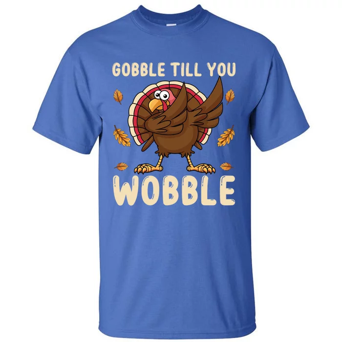 Gobble Till You Wobble Funny Thanksgiving Turkey Graphic Gift Tall T-Shirt