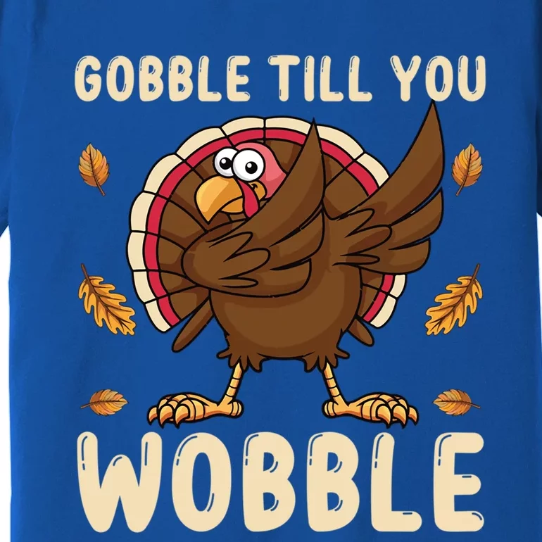 Gobble Till You Wobble Funny Thanksgiving Turkey Graphic Gift Premium T-Shirt