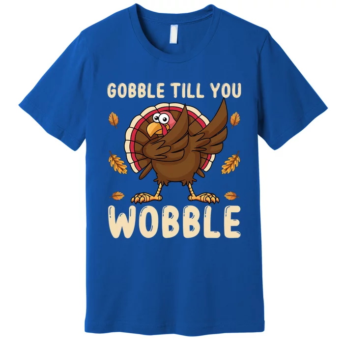 Gobble Till You Wobble Funny Thanksgiving Turkey Graphic Gift Premium T-Shirt