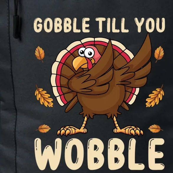 Gobble Till You Wobble Funny Thanksgiving Turkey Graphic Gift Daily Commute Backpack