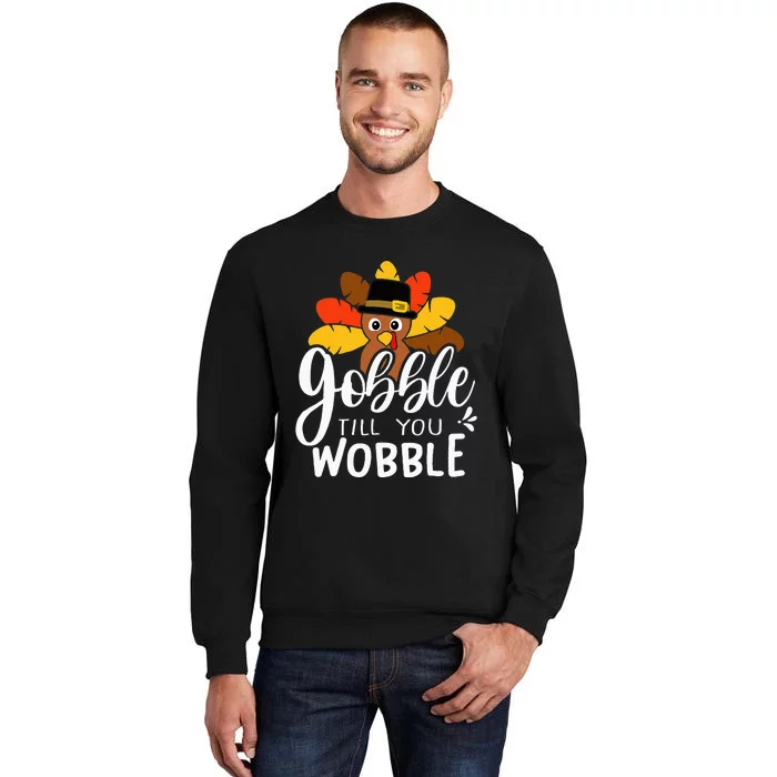 Gobble Till You Wobble Thanksgiving Turkey Tall Sweatshirt