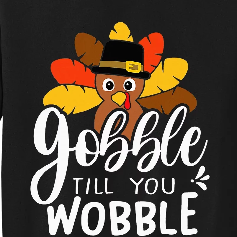 Gobble Till You Wobble Thanksgiving Turkey Tall Sweatshirt