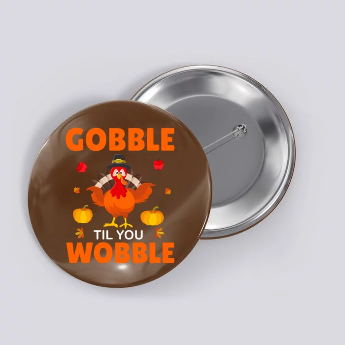 Gobble Til You Wobble Funny Thanksgiving Button