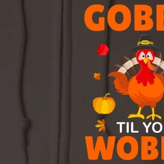 Gobble Til You Wobble Funny Thanksgiving Full Zip Hoodie