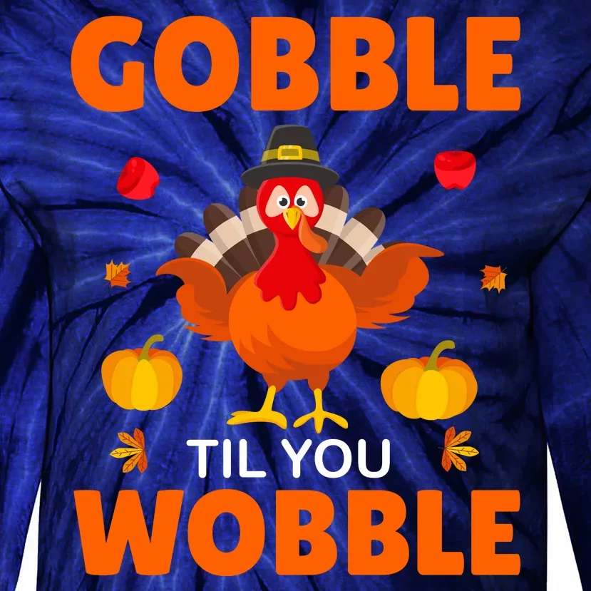 Gobble Til You Wobble Funny Thanksgiving Tie-Dye Long Sleeve Shirt