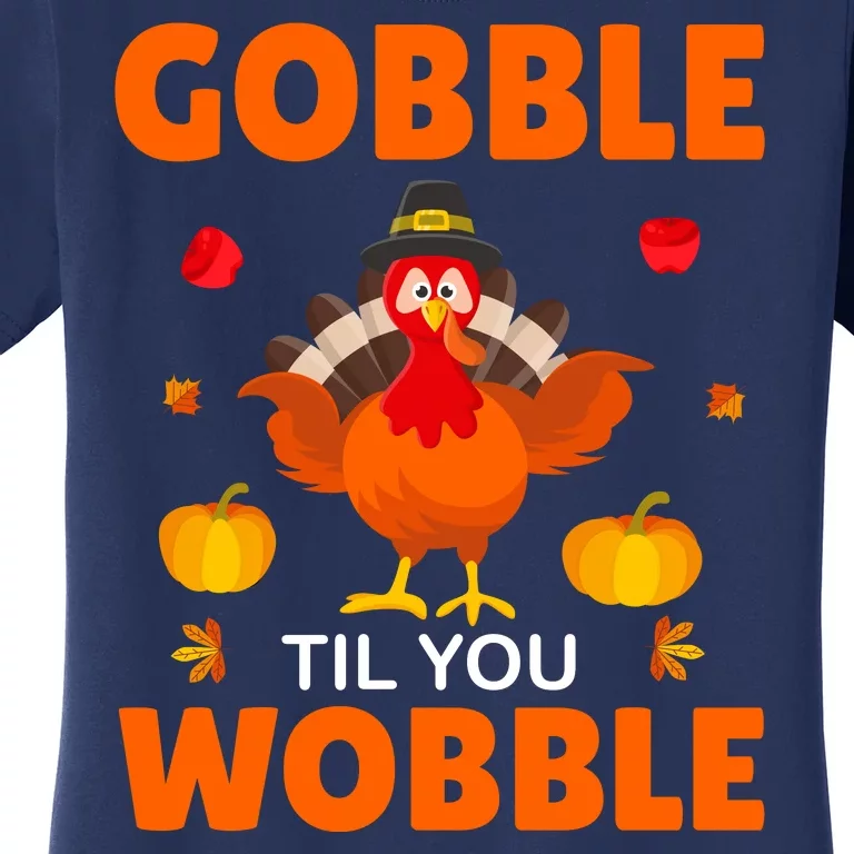 Gobble Til You Wobble Funny Thanksgiving Women's T-Shirt