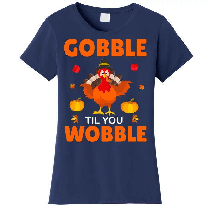 Gobble Til You Wobble Funny Thanksgiving Women's T-Shirt