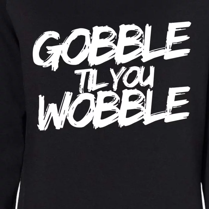 Gobble Til You Wobble Funny Gift Womens California Wash Sweatshirt