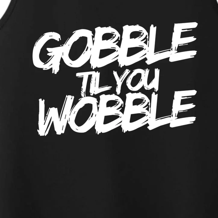 Gobble Til You Wobble Funny Gift Performance Tank