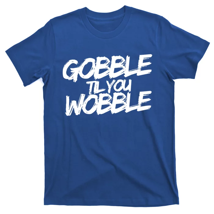 Gobble Til You Wobble Funny Gift T-Shirt