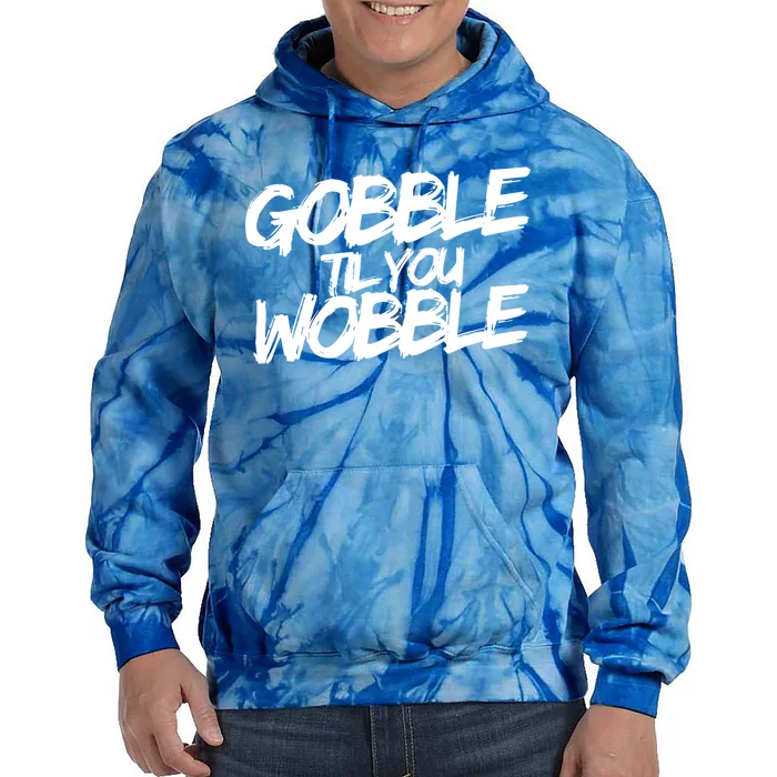 Gobble Til You Wobble Funny Gift Tie Dye Hoodie