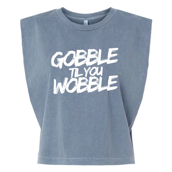 Gobble Til You Wobble Funny Gift Garment-Dyed Women's Muscle Tee