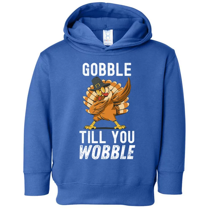 Gobble Till You Wobble Dabbing Turkey Thanksgiving Funny Gift Toddler Hoodie