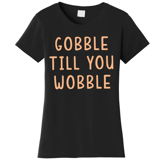 Gobble Till You Wobble Women's T-Shirt