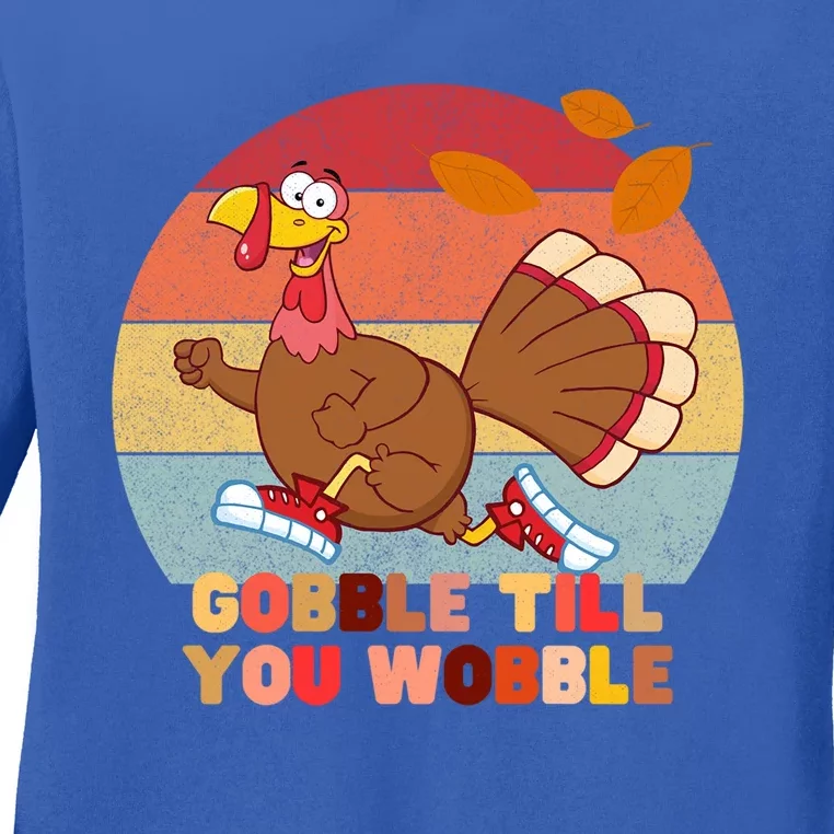 Gobble Till You Wobble Happy Thanksgiving Funny Gift Ladies Long Sleeve Shirt