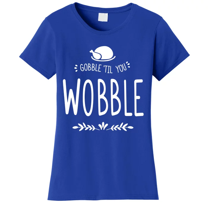 Gobble Till You Wobble Cool Gift Women's T-Shirt