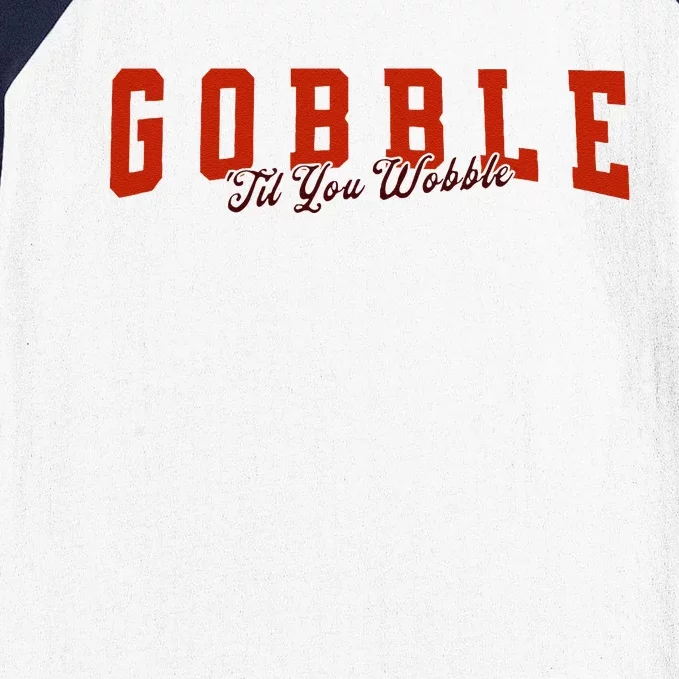 Gobble Til You Wobble Funny Thanksgiving Turkey Dinner Baseball Sleeve Shirt