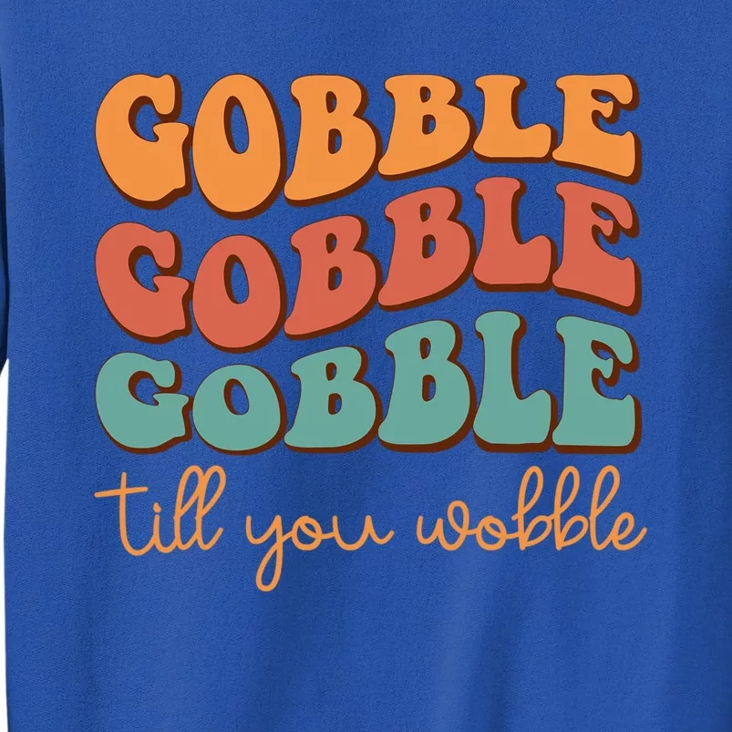 Gobble Till You Wobble Cool Gift Sweatshirt