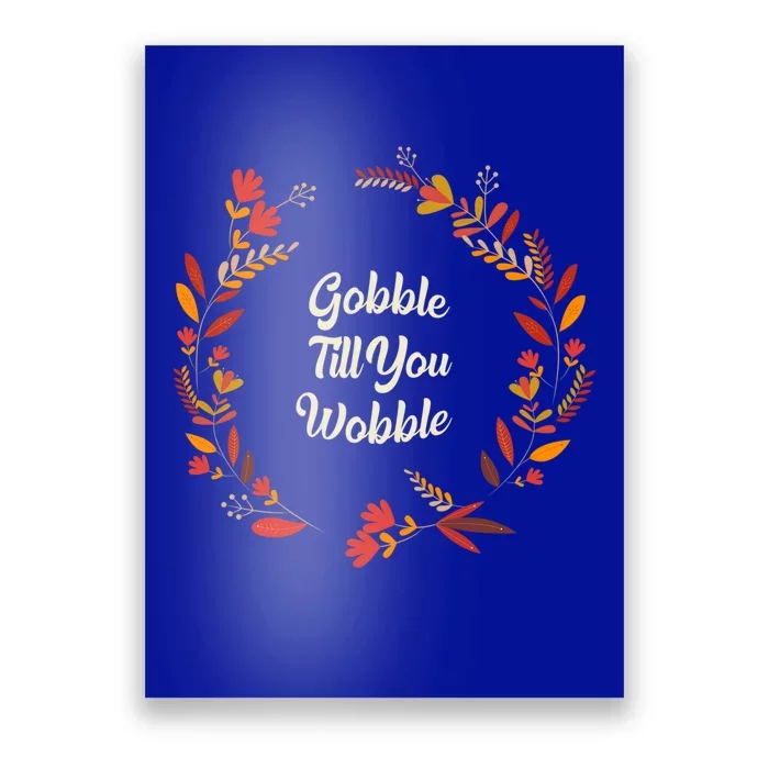 Gobble Till You Wobble Thanksgiving Joke Turkey Day Pun Gift Poster