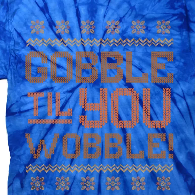 Gobble Til You Wobble Funny Thanksgiving Casual Cool Gift Tie-Dye T-Shirt