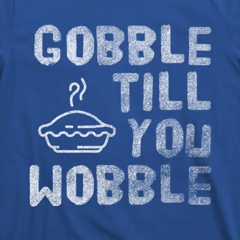 Gobble Till You Wobble Thanksgiving Gift T-Shirt