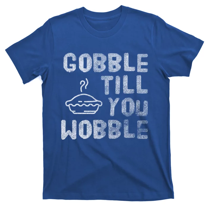 Gobble Till You Wobble Thanksgiving Gift T-Shirt