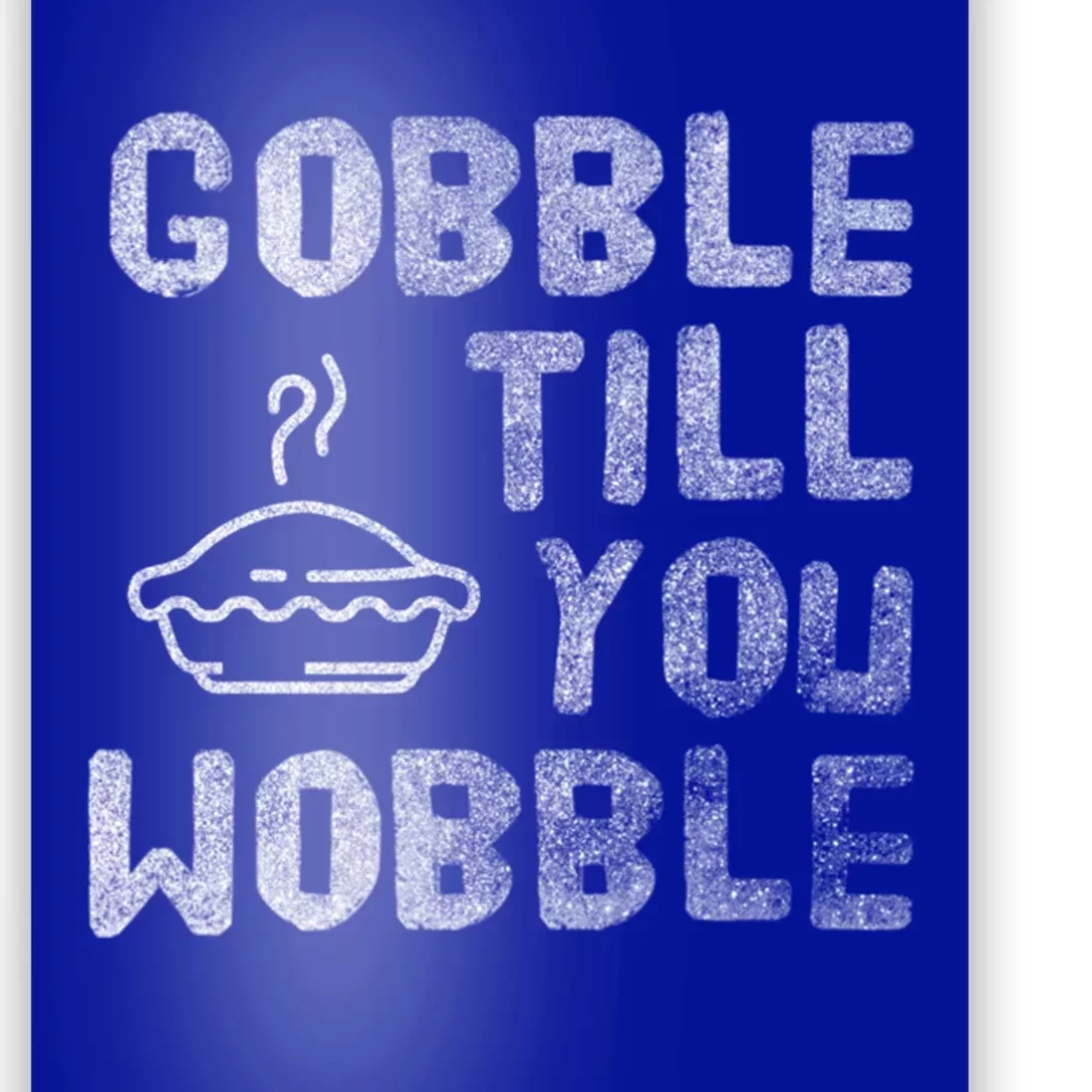 Gobble Till You Wobble Thanksgiving Gift Poster