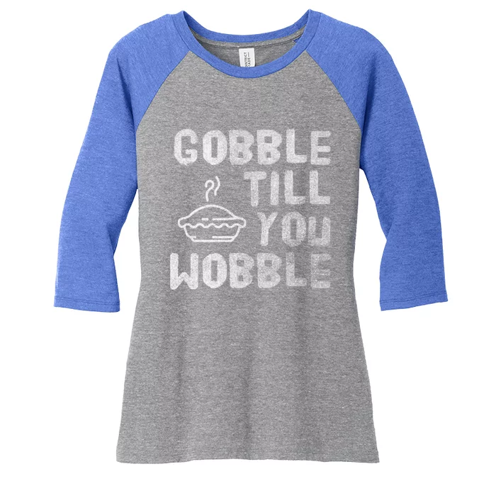 Gobble Till You Wobble Thanksgiving Gift Women's Tri-Blend 3/4-Sleeve Raglan Shirt