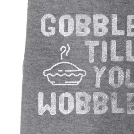 Gobble Till You Wobble Thanksgiving Gift Doggie 3-End Fleece Hoodie