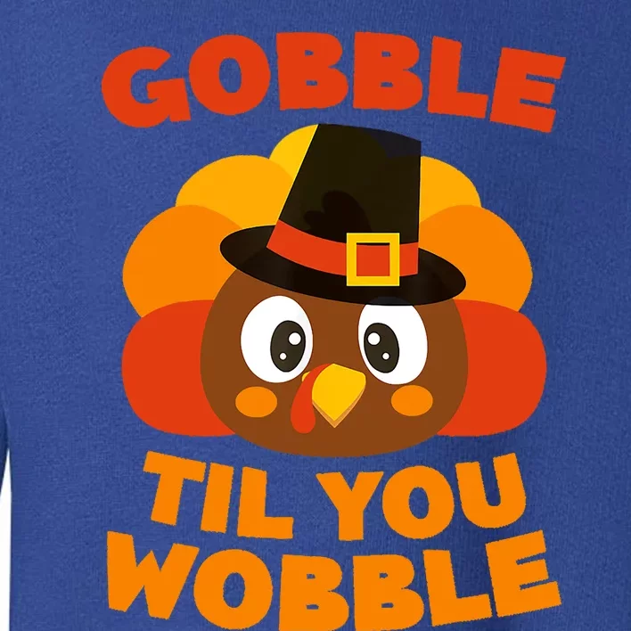 Gobble Til You Wobble Funny Thanksgiving Day Gift Toddler Sweatshirt