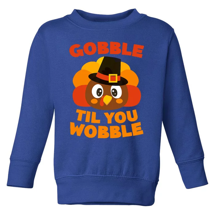 Gobble Til You Wobble Funny Thanksgiving Day Gift Toddler Sweatshirt