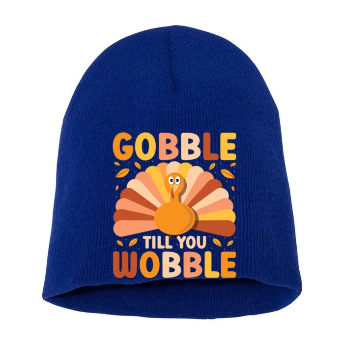 Gobble Till You Wobble Thanksgiving Turkey Cute Family Out Gift Short Acrylic Beanie