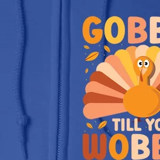 Gobble Till You Wobble Thanksgiving Turkey Cute Family Out Gift Full Zip Hoodie