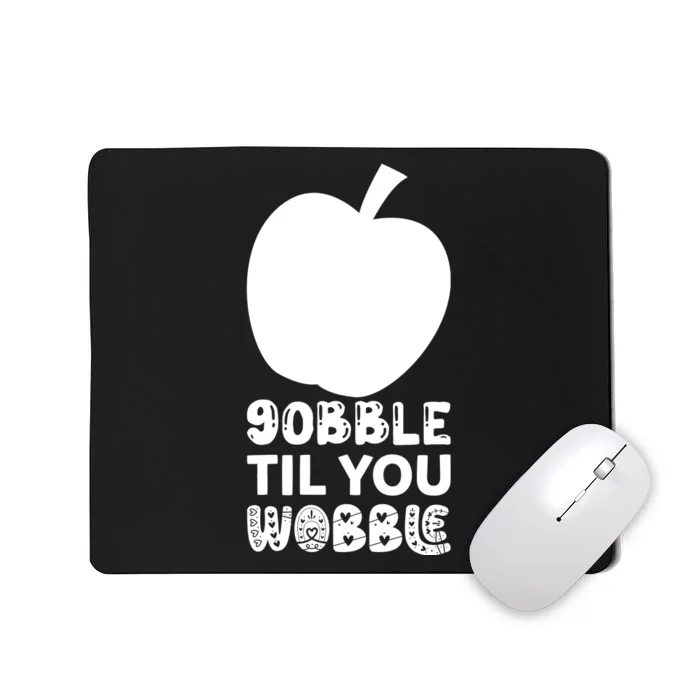 Gobble Til You Wobble Mousepad