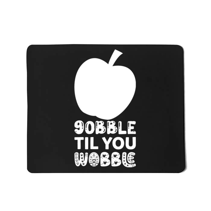 Gobble Til You Wobble Mousepad