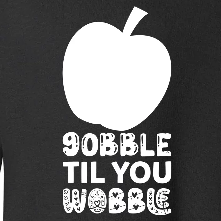 Gobble Til You Wobble Toddler Sweatshirt