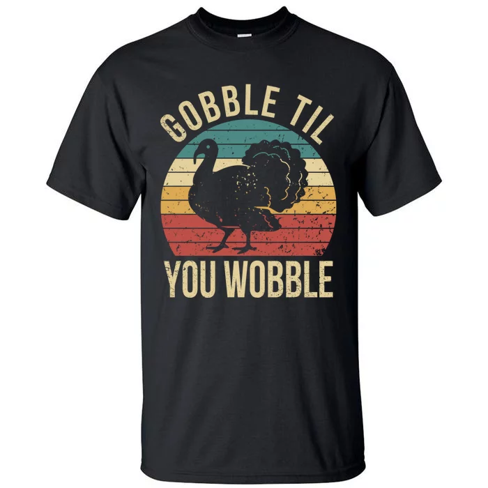 Gobble Till You Wobble Vintage Retro Thanksgiving Tall T-Shirt