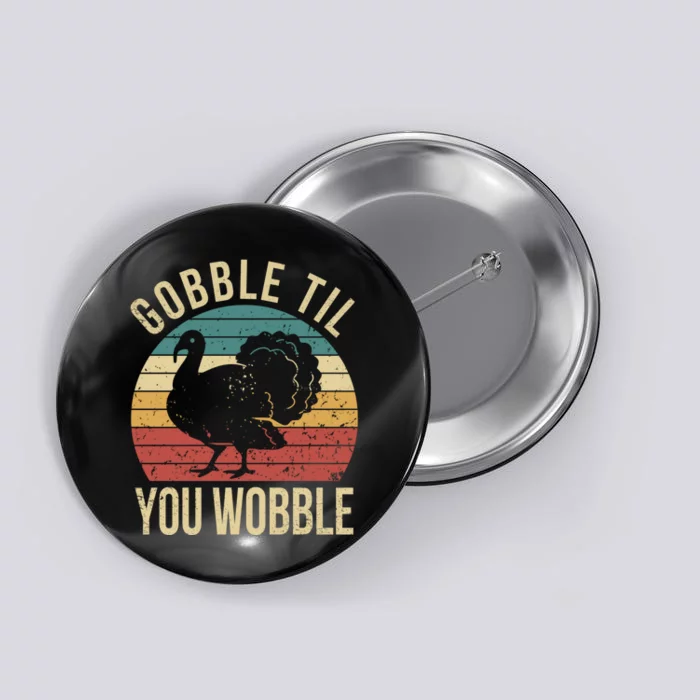 Gobble Till You Wobble Vintage Retro Thanksgiving Button