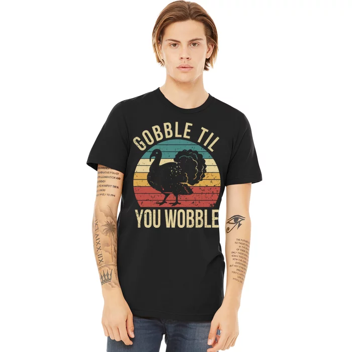 Gobble Till You Wobble Vintage Retro Thanksgiving Premium T-Shirt