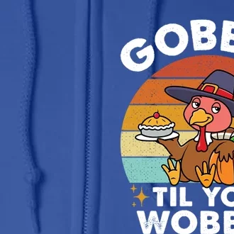 Gobble Till You Wobble Thanksgiving Turkey Gift Full Zip Hoodie