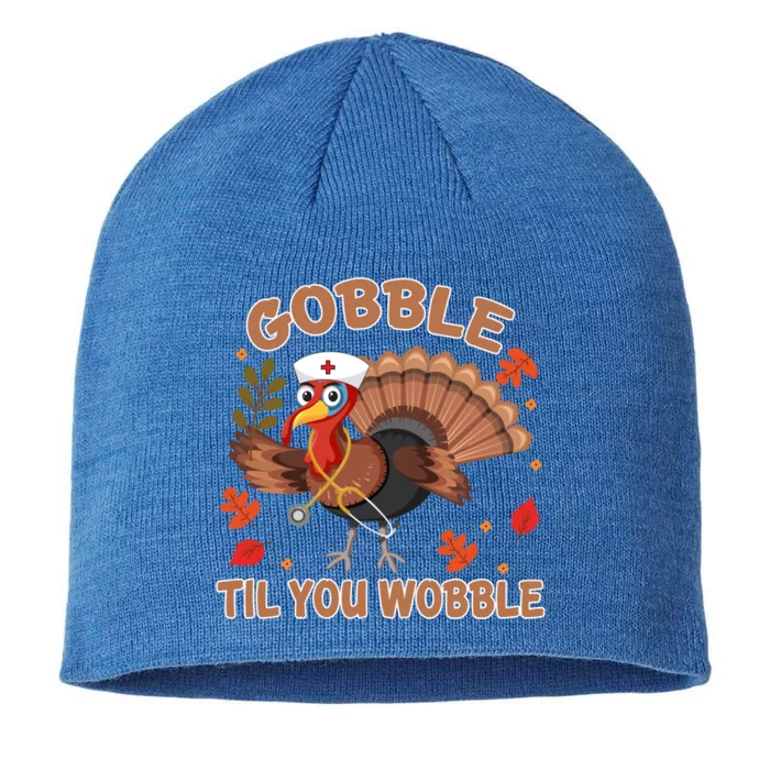 Gobble Til You Wobble Funny Thanksgiving Turkey Nurse Cool Gift 8 1/2in Sustainable Knit Beanie