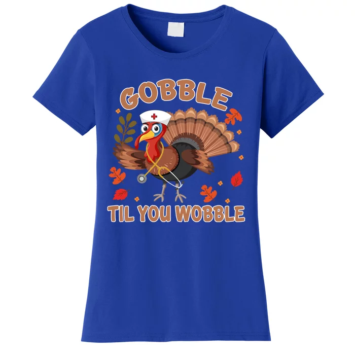 Gobble Til You Wobble Funny Thanksgiving Turkey Nurse Cool Gift Women's T-Shirt